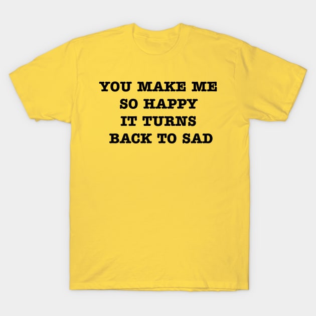 Turns Back to Sad T-Shirt by birdiestreasuretrove